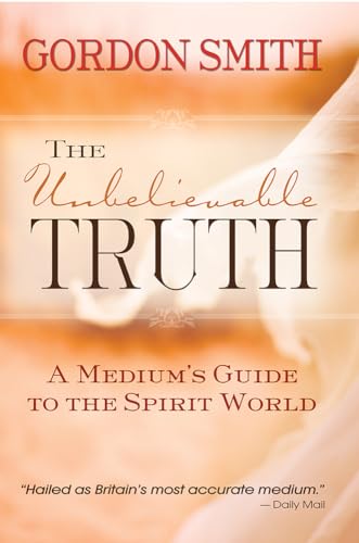The Unbelievable Truth: Powerful Insights into the Unseen World of Spirits, Ghosts, Poltergeists and Altered States von Hay House UK Ltd