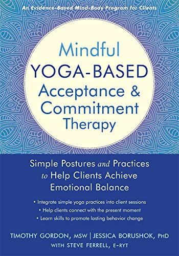Mindful Yoga-Based Acceptance and Commitment Therapy: Simple Postures and Practices to Help Clients Achieve Emotional Balance von Context Press
