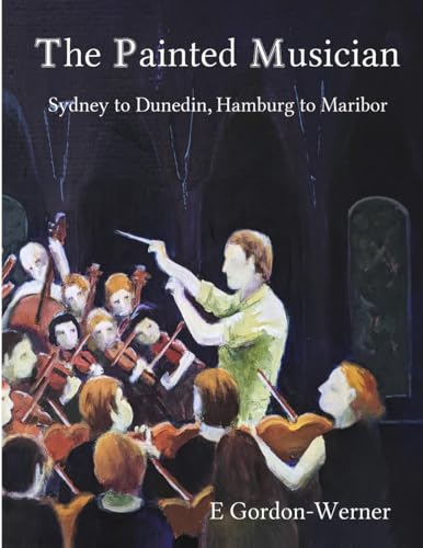 The Painted Musician: Sydney to Dunedin, Hamburg to Maribor