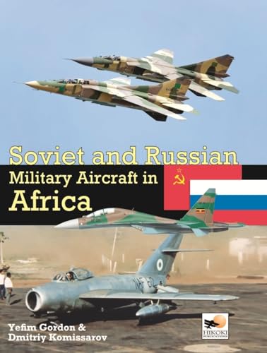 Soviet and Russian Military Aircraft in Africa: Air Arms, Equipment and Conflicts Since 1955