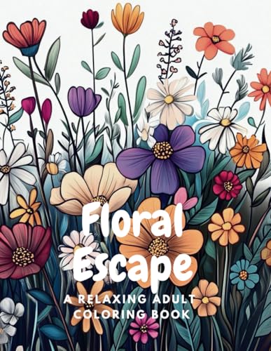 Floral Escape: A Relaxing Adult Coloring Book von Independently published