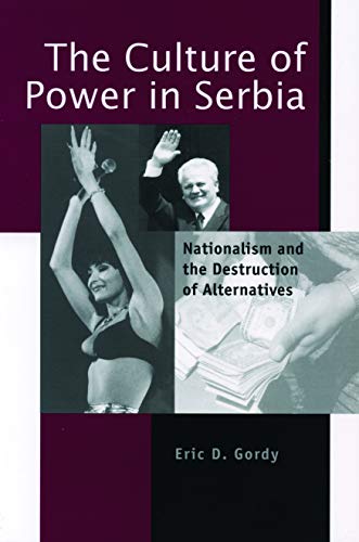 The Culture of Power in Serbia: Nationalism and the Destruction of Alternatives (Post-communist Cultural Studies)