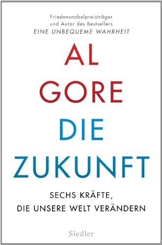 Die Zukunft: Sechs Kräfte, die unsere Welt verändern Die Zukunft: Sechs Kräfte, die unsere Welt verändern