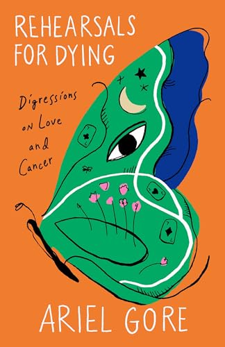 Rehearsals for Dying: Digressions on Love and Cancer von Amethyst Editions