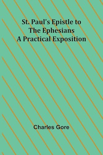 St. Paul's Epistle to the Ephesians: A Practical Exposition von Alpha Edition