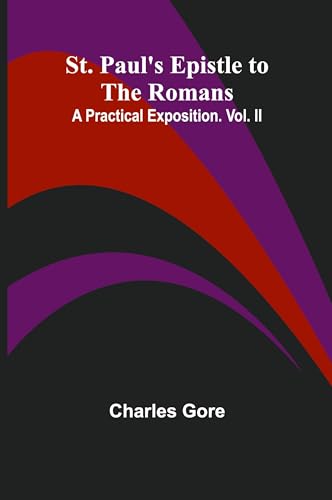 St. Paul's Epistle to the Romans: A Practical Exposition. Vol. II von Alpha Edition