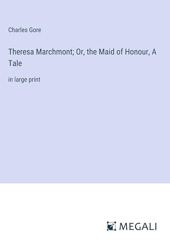 Theresa Marchmont; Or, the Maid of Honour, A Tale: in large print von Megali Verlag