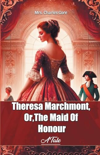 Theresa Marchmont, Or,The Maid Of Honour A Tale von Double 9 Books