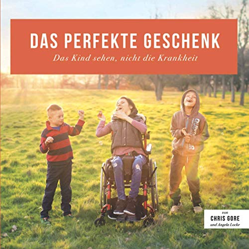Das Perfekte Geschenk: Das Kind sehen, nicht die Krankheit von Independently published