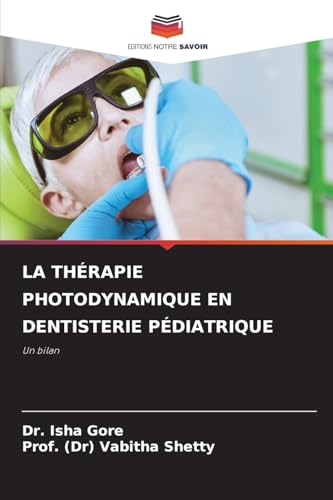 LA THÉRAPIE PHOTODYNAMIQUE EN DENTISTERIE PÉDIATRIQUE: Un bilan von Editions Notre Savoir