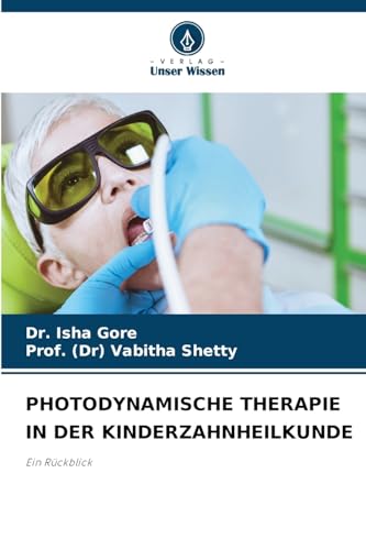 PHOTODYNAMISCHE THERAPIE IN DER KINDERZAHNHEILKUNDE: Ein Rückblick von Verlag Unser Wissen