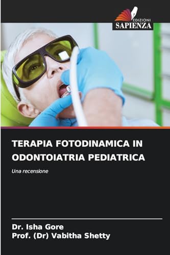 TERAPIA FOTODINAMICA IN ODONTOIATRIA PEDIATRICA: Una recensione von Edizioni Sapienza