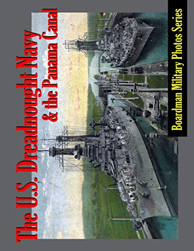 The U. S. Dreadnought Navy and the Panama Canal (Boardman Military Photo Series, Band 1) von Boardman Books