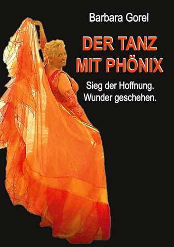 Der Tanz mit Phönix: Sieg der Hoffnung. Wunder geschehen. (Autobiografie) von BoD – Books on Demand