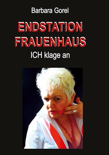 Endstation Frauenhaus: ICH klage an von Book on Demand