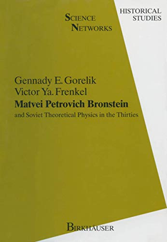 Matvei Petrovich Bronstein and Soviet Theoretical Physics in the Thirties: and Soviet Theoretical Physics in the Thirties (Science Networks. Historical Studies, Band 12)