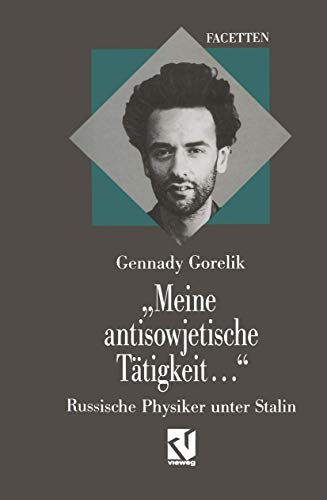 Meine antisowjetische Tätigkeit... Russische Physiker unter Stalin von Vieweg+Teubner Verlag
