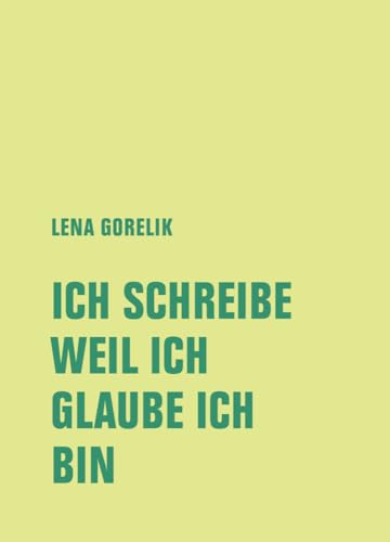 ICH SCHREIBE, WEIL ICH, GLAUBE ICH, BIN: Hannoversche Poetikdozentur NEUE DEUTSCHE LITERATUR 1 von Verbrecher Verlag