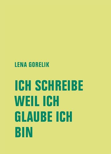 ICH SCHREIBE, WEIL ICH, GLAUBE ICH, BIN: Hannoversche Poetikdozentur NEUE DEUTSCHE LITERATUR 1 ICH SCHREIBE, WEIL ICH, GLAUBE ICH, BIN: Hannoversche Poetikdozentur NEUE DEUTSCHE LITERATUR 1