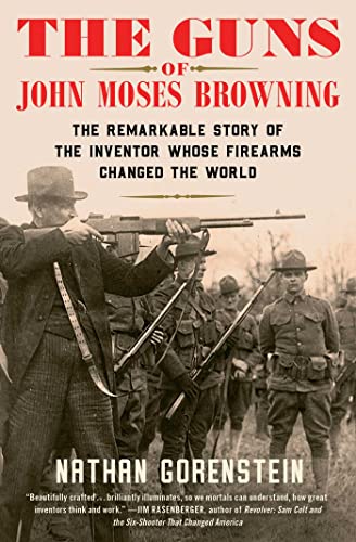 The Guns of John Moses Browning: The Remarkable Story of the Inventor Whose Firearms Changed the World von Scribner