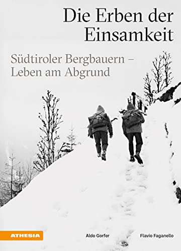 Die Erben der Einsamkeit: Südtiroler Bergbauern - Leben am Abgrund von Athesia-Tappeiner Verlag