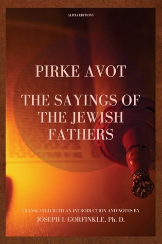 Pirke Avot: The Sayings of the Jewish Fathers, translated with an Introduction and Notes von Alicia Editions