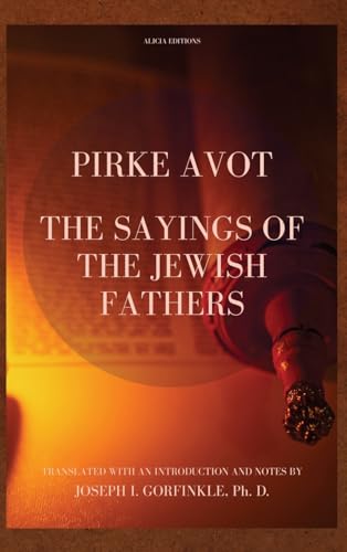 Pirke Avot: The Sayings of the Jewish Fathers, translated with an Introduction and Notes von Alicia Editions