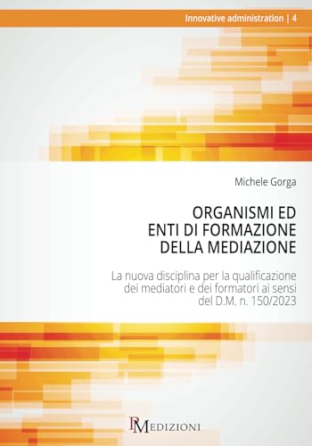 Organismi ed Enti di Formazione della Mediazione: La nuova disciplina per la qualificazione dei mediatori e dei formatori ai sensi del D.M. n. 150/2023 Organismi ed Enti di Formazione della Mediazione: La nuova disciplina per la qualificazione dei mediatori e dei formatori ai sensi del D.M. n. 150/2023 von PM edizioni