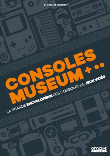 Consoles museum - La grande encyclopédie des consoles de jeux vidéo von OMAKE BOOKS