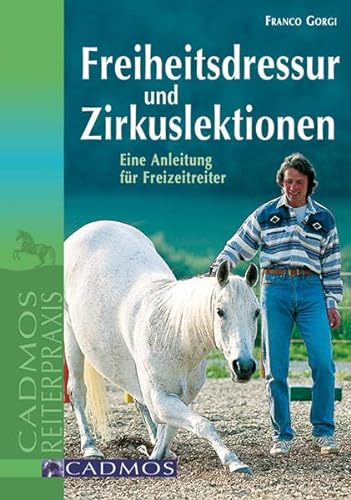Freiheitsdressur und Zirkuslektionen: Eine Anleitung für Freizeitreiter (Cadmos Reiterpraxis) von Cadmos Verlag GmbH