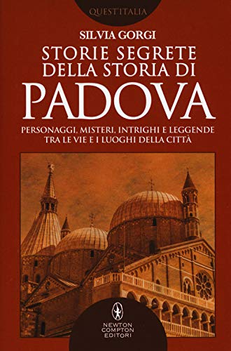 Storie segrete della storia di Padova (Quest'Italia, Band 414) von Newton Compton