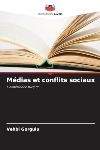Médias et conflits sociaux: L'expérience turque von Editions Notre Savoir