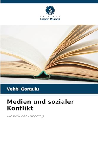 Medien und sozialer Konflikt: Die türkische Erfahrung von Verlag Unser Wissen