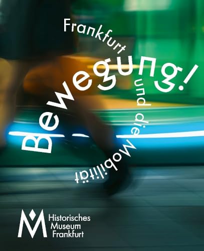 Bewegung!: Frankfurt und die Mobilität Bewegung!: Frankfurt und die Mobilität von Societäts-Verlag