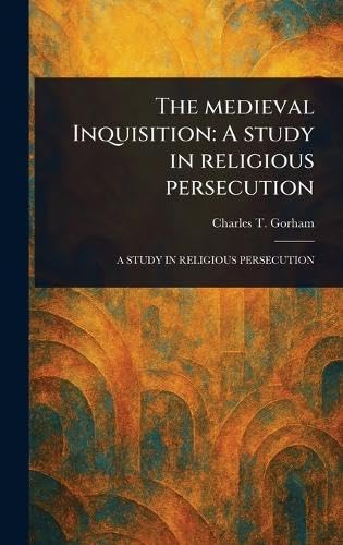 The Medieval Inquisition: A Study in Religious Persecution von Anson Street Press