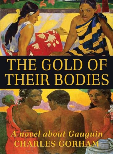 The Gold of Their Bodies: A Novel about Gauguin von Nighthawk Books