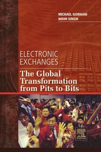 Electronic Exchanges: The Global Transformation from Pits to Bits Electronic Exchanges: The Global Transformation from Pits to Bits von Elsevier Science