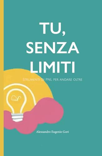 TU, SENZA LIMITI: STRUMENTI DI PNL PER ANDARE OLTRE