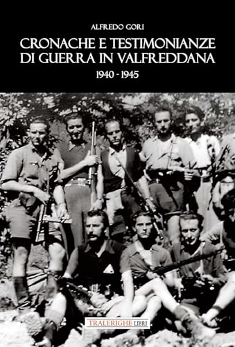 Cronache e testimonianze di guerra in Valfreddana 1940-1945 Cronache e testimonianze di guerra in Valfreddana 1940-1945 von Tra le righe libri