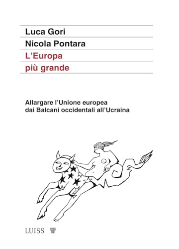 L'Europa più grande. Allargare l’Unione europea dai Balcani occidentali all’Ucraina (Attualità) von Luiss University Press