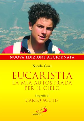 Eucaristia. La mia autostrada per il cielo. Biografia di Carlo Acutis (Testimoni del nostro tempo) von San Paolo Edizioni