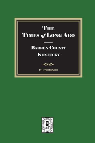 The Times of Long Ago: BARREN County, Kentucky von Southern Historical Press, Inc.