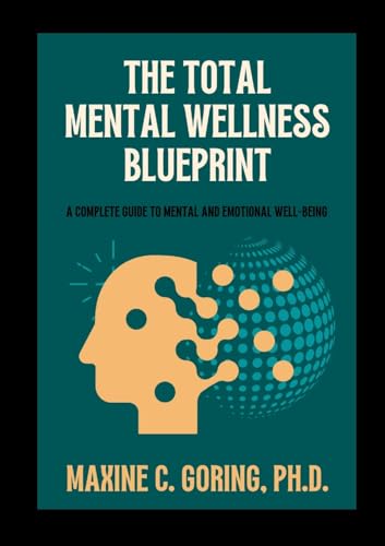The Total Mental Wellness Blueprint: A Complete Guide to Mental and Emotional Well-Being von Lulu.com