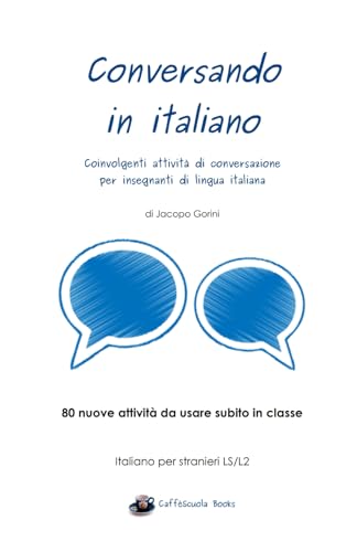 Conversando in italiano: Coinvolgenti attività di conversazione per insegnanti di lingua italiana
