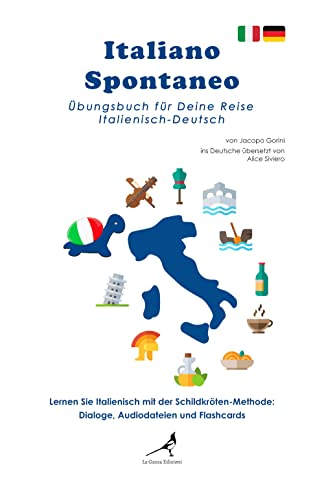 Italiano spontaneo. Übungsbuch für Deine Reise Italienisch-Deutsch Italiano spontaneo. Übungsbuch für Deine Reise Italienisch-Deutsch von La Gazza Edizioni