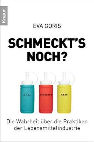 Schmeckt's noch?: Die Wahrheit über die Praktiken der Lebensmittelindustrie