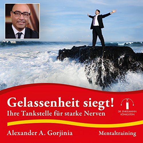 Gelassenheit siegt!: Ihre Tankstelle für starke Nerven: Ihre Tankstelle für starke Nerven, Lesung. CD Standard Audio Format