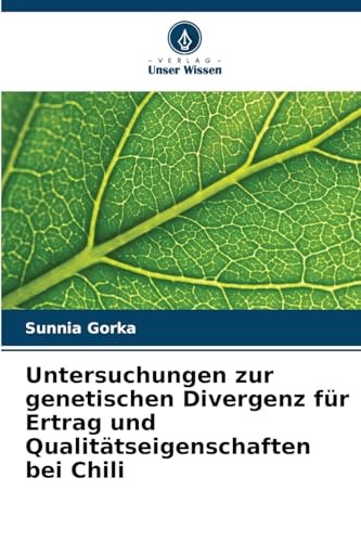 Untersuchungen zur genetischen Divergenz für Ertrag und Qualitätseigenschaften bei Chili: DE von Verlag Unser Wissen