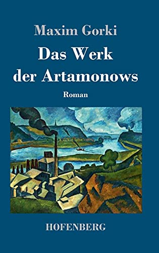 Das Werk der Artamonows: Roman Das Werk der Artamonows: Roman