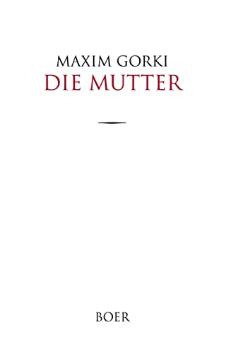 Die Mutter: Übersetzt aus dem Russischen von Adolf Hess